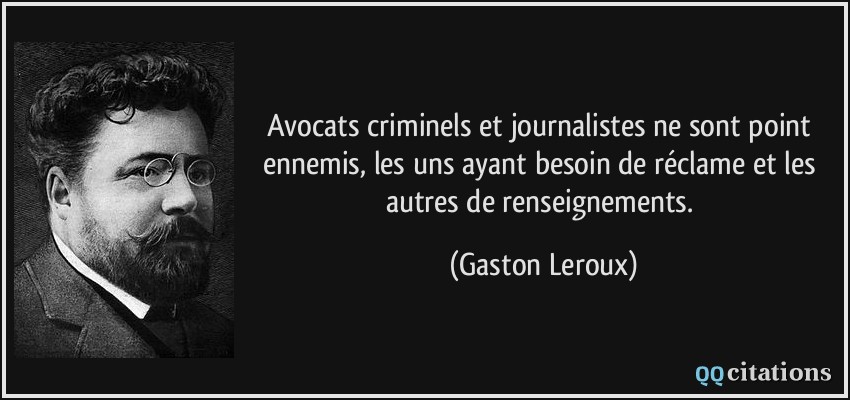 quote-avocats-criminels-et-journalistes-ne-sont-point-ennemis-les-uns-ayant-besoin-de-reclame-et-les-gaston-leroux-196996